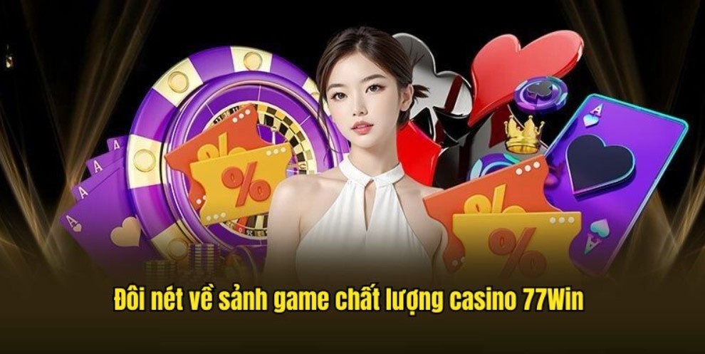 Quy trình tham gia cược Casino online 77Win