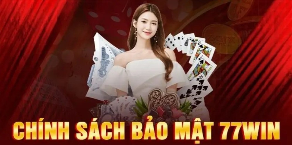 Tìm hiểu sơ lược về chính sách bảo mật 77Win